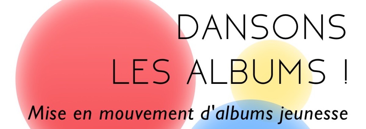 Des tâches de couleurs avec le nom de l'atelier Dansons les albums et le public concerné, familles avec enfants dès 4 ans