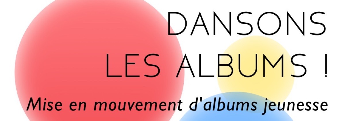 Des tâches de couleurs avec le nom de l'atelier Dansons les albums et le public concerné, familles avec enfants dès 4 ans