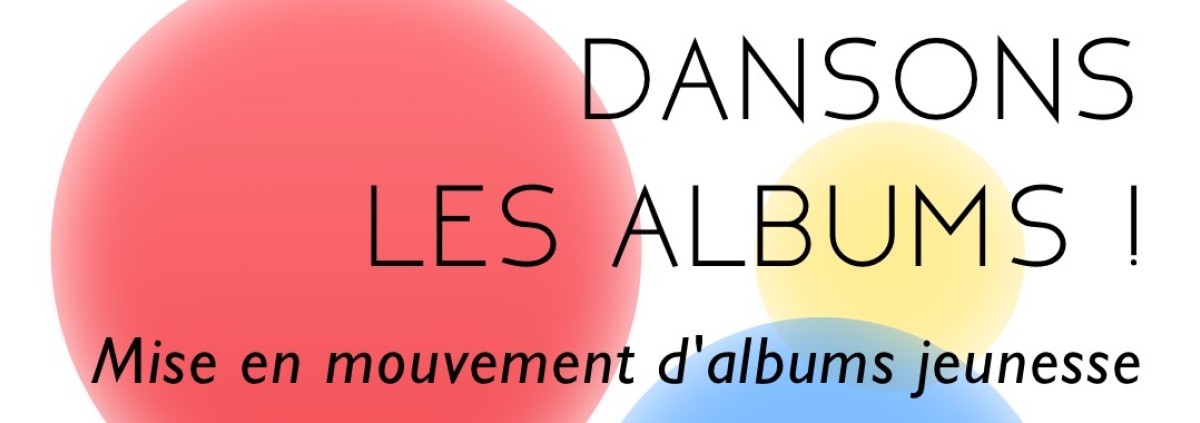 Des tâches de couleurs avec le nom de l'atelier Dansons les albums et le public concerné, familles avec enfants dès 4 ans
